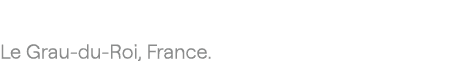 Le Grau du Roi, France.